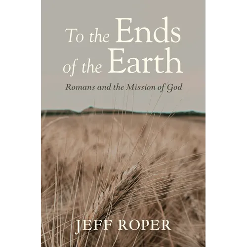 To the Ends of the Earth: Romans and the Mission of God