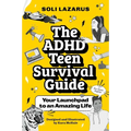The ADHD Teen Survival Guide: Your Launchpad to an Amazing Life