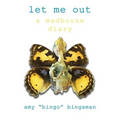 Let Me Out: A Madhouse Diary
