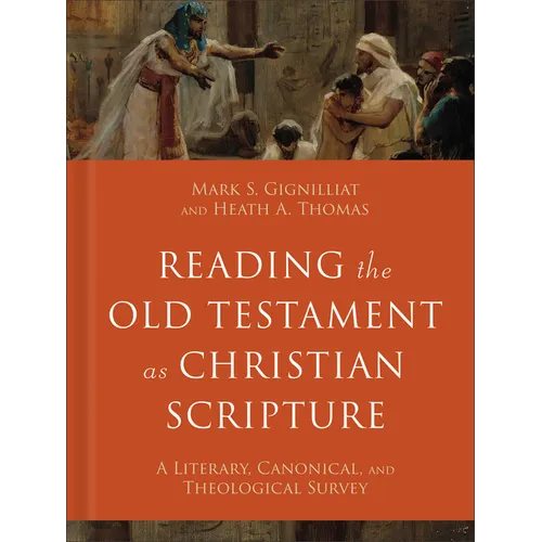 Reading the Old Testament as Christian Scripture: A Literary, Canonical, and Theological Survey