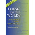 These Are the Words (2nd Edition): A Vocabulary of Jewish Spiritual Life