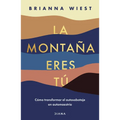 La Montaña Eres Tú Cómo Transformar El Autosabotaje En Automaestría (Spanish Edition)