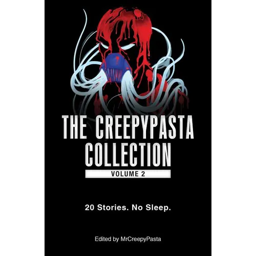 The Creepypasta Collection, Volume 2: 20 Stories. No Sleep.