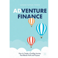 Adventure Finance: How to Create a Funding Journey That Blends Profit and Purpose