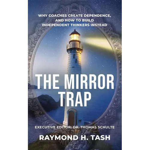 The Mirror Trap: Why Coaches Create Dependence, and How to Build Independent Thinkers Instead