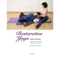 Restorative Yoga: with Assists A Manual for Teachers and Students of Yoga