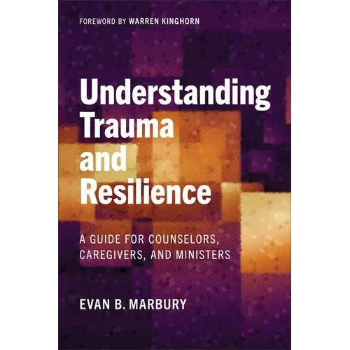 Understanding Trauma and Resilience: A Guide for Counselors, Caregivers, and Ministers