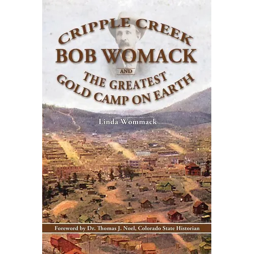 Cripple Creek, Bob Womack and The Greatest Gold Camp on Earth