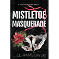 Mistletoe Masquerade: Special Print Edition: A Mafia Cinderella Holiday Novella