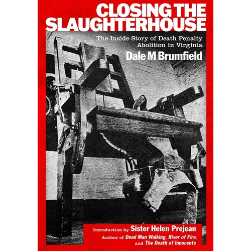 Closing the Slaughterhouse: The Inside Story of Death Penalty Abolition in Virginia
