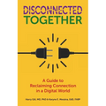 Disconnected Together: A Guide to Reclaiming Connection in a Digital World