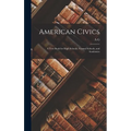 American Civics: A Text Book for High Schools, Normal Schools, and Academies
