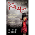 The Fate We Make - Book One: Heartbreak From Survival to Success: a memoir