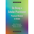 On Being a Scholar-Practitioner: Practical Wisdom in Action