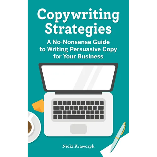 Copywriting Strategies: A No-Nonsense Guide to Writing Persuasive Copy for Your Business