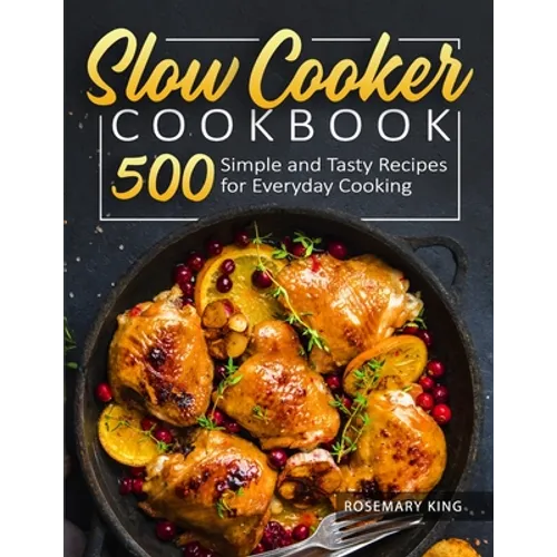 Slow Cooker Cookbook: 500 Simple and Tasty Recipes for Everyday Cooking