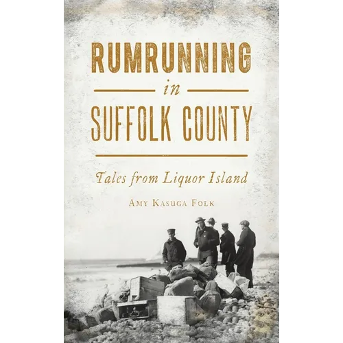 Rumrunning in Suffolk County: Tales from Liquor Island