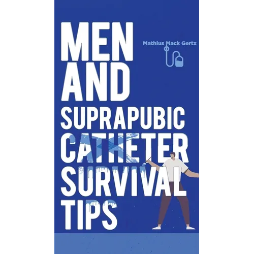 Men and Suprapubic Catheter Survival Tips