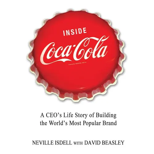Inside Coca-Cola: A Ceo's Life Story of Building the World's Most Popular Brand