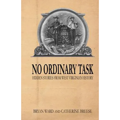 No Ordinary Task: Hidden Stories from West Virginia's History