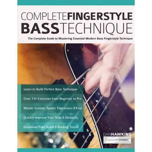 Complete Fingerstyle Bass Technique: The Complete Guide to Mastering Essential Modern Bass Fingerstyle Technique