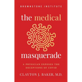 The Medical Masquerade: A Physician Exposes the Deceptions of Covid