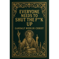 Everyone Needs to Shut the Fuck Up