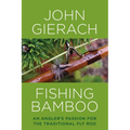Fishing Bamboo: An Angler's Passion for the Traditional Fly Rod
