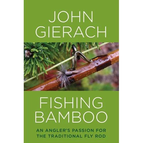 Fishing Bamboo: An Angler's Passion for the Traditional Fly Rod