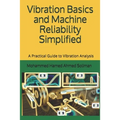 Vibration Basics and Machine Reliability Simplified: A Practical Guide to Vibration Analysis