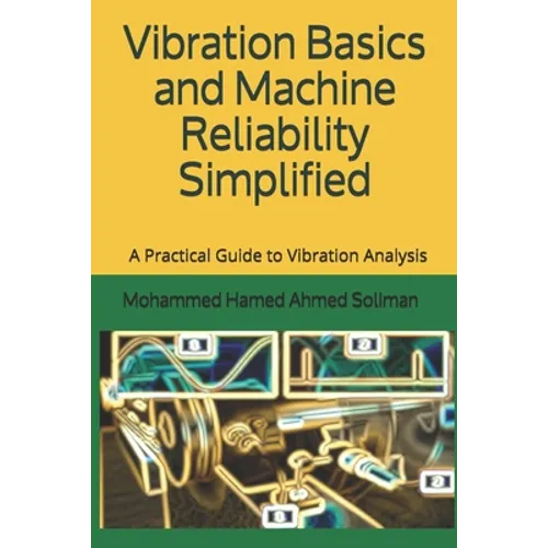 Vibration Basics and Machine Reliability Simplified: A Practical Guide to Vibration Analysis