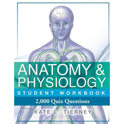 Anatomy & Physiology Student Workbook: 2,000 Puzzles & Quizzes