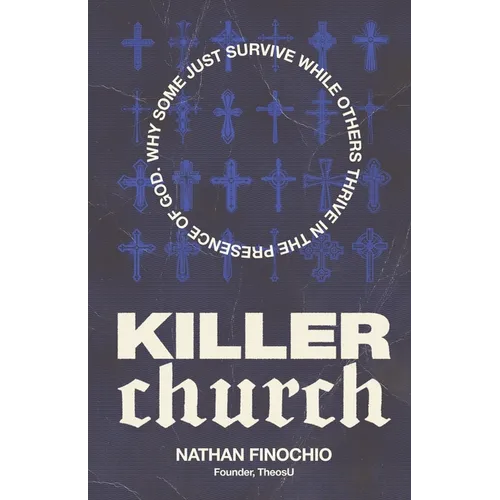 Killer Church: Why Some Just Survive and Others Thrive in the Presence of God