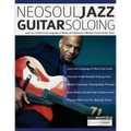 NeoSoul Jazz Guitar Soloing: Learn to Combine The Language of Bebop and NeoSoul in Modern Fusion Guitar Solos