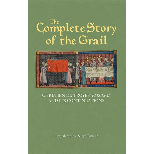 The Complete Story of the Grail: Chrétien de Troyes' Perceval and Its Continuations