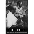 The Folk: Music, Modernity, and the Political Imagination