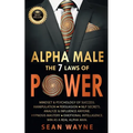 ALPHA MALE the 7 Laws of POWER: Mindset & Psychology of Success. Manipulation, Persuasion, NLP Secrets. Analyze & Influence Anyone. Hypnosis Mastery &
