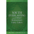 Youth Everlasting and Other Romanian Fairy Tales