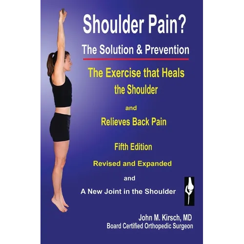 Shoulder Pain? The Solution & Prevention: Fifth Edition, Revised & Expanded