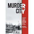 Murder City: The Untold Story of Canada's Serial Killer Capital, 1959-1984