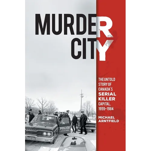 Murder City: The Untold Story of Canada's Serial Killer Capital, 1959-1984