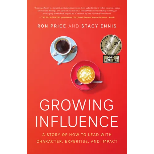 Growing Influence: A Story of How to Lead with Character, Expertise, and Impact