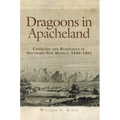 Dragoons in Apacheland: Conquest and Resistance in Southern New Mexico, 1846-1861