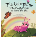 The Caterpillar Who Couldn't Wait to Paint The Sky