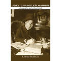 Joel Chandler Harris: A Biography and Critical Study