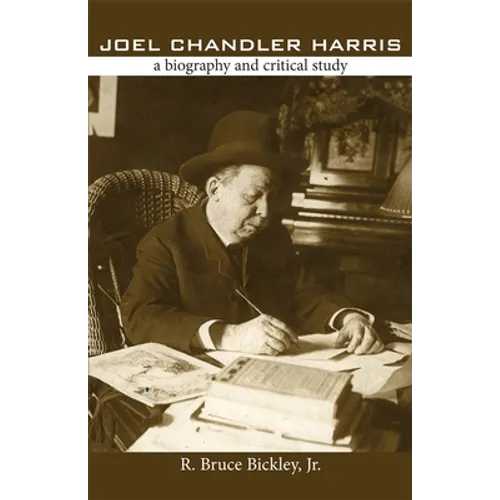 Joel Chandler Harris: A Biography and Critical Study