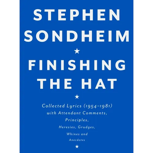Finishing the Hat: Collected Lyrics (1954-1981) with Attendant Comments, Principles, Heresies, Grudges, Whines and Anecdotes