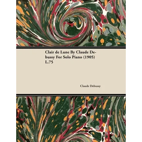 Clair de Lune by Claude Debussy for Solo Piano (1905) L.75
