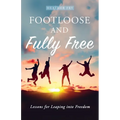 Footloose and Fully Free: Lessons for Leaping into Freedom