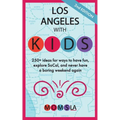 Los Angeles with Kids: 250+ ideas for ways to have fun, explore SoCal, and never have a boring weekend again: Second Edition